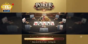 Poker Hitclub sân chơi gay cấn cho anh em đam mê thử vận may